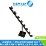 10 Wire (8+2) Square Tube Shield T-Pole Bracket Black PC with Black Insulator – MTO [ESQTS-10B]