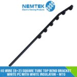 10 Wire (8+2) Square Tube Top Bend Bracket White PC with White Insulator – MTO [ESQ-10WTA]