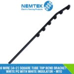 6 Wire (4+2) Square Tube Top Bend Bracket White PC with White Insulator – MTO [ESQ-6WTA]