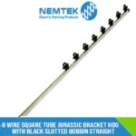8 Wire Square Tube Jurassic bracket HDG with Black Slotted Bobbin Straight [ESQJ-8HDBS/S]