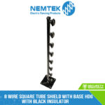 8 Wire Square Tube Shield with Base HDG with Black Insulator [ESQSB-8HDB]