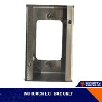 NO TOUCH EXIT BOX ONLY